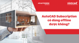 AutoCAD Supscription có dùng offline được không?