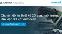 WEBINAR: CHUYỂN ĐỔI TỪ THIẾT KẾ 2D SANG 3D NGÀY 6/12/2018