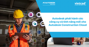 Autodesk phát hành công cụ mới cho Autodesk Construction Cloud (ACC)