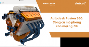 Autodesk Fusion 360: Công cụ mô phỏng cho mọi người