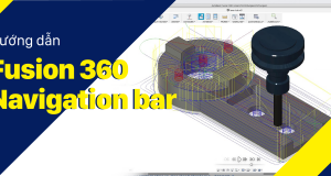 Vlog Kỹ Thuật #19: Giới thiệu Navigation Bar trong Fusion 360