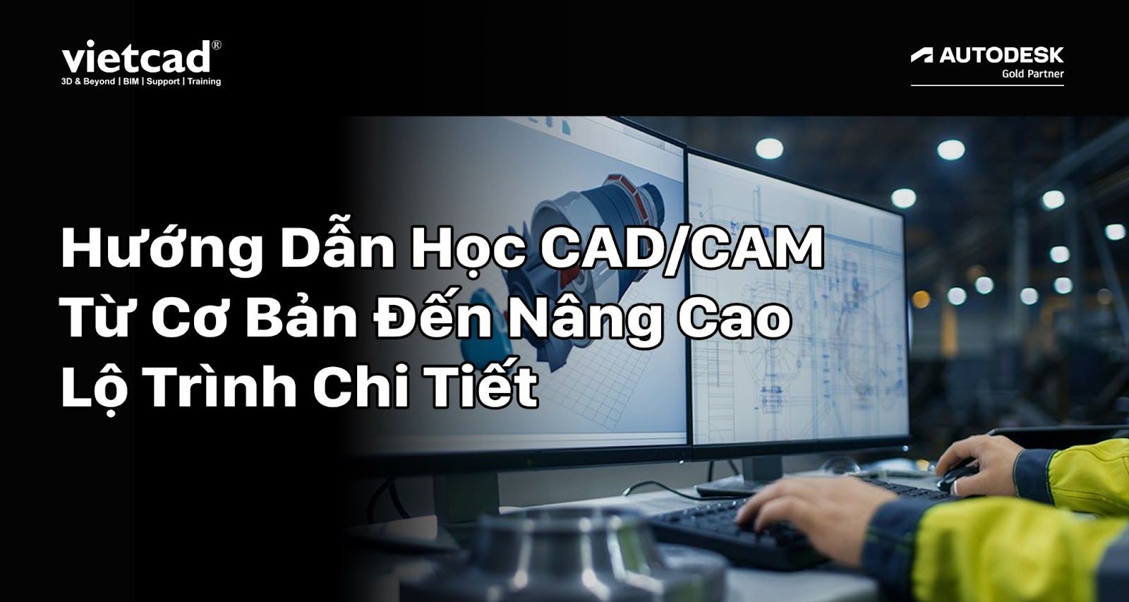 Hướng Dẫn Học CAD/CAM Từ Cơ Bản Đến Nâng Cao