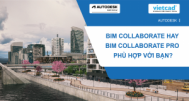 So sánh BIM Collaborate và BIM Collaborate Pro