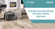 10 bước để tạo sàn gỗ nội thất trong V-Ray cho 3ds Max