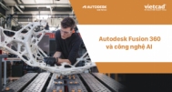 Autodesk Fusion 360 & công nghệ AI