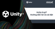 Unity là gì? Hướng dẫn tải và cài đặt