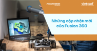 Những cập nhật mới của Autodesk Fusion 360