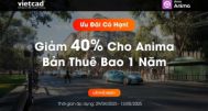 Ưu Đãi Cực Hot:  Giảm 40% Cho Anima Bản Thuê Bao 1 Năm