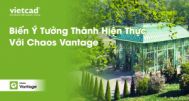 BIẾN Ý TƯỞNG THÀNH HIỆN THỰC VỚI CHAOS VANTAGE