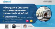 Sự Kiện: TỔNG QUAN VÀ ỨNG DỤNG AUTODESK INVENTOR TRONG THIẾT KẾ ĐỒ GỖ