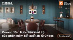 Corona 13 – Bước tiến vượt trội của phần mềm kết xuất 3D từ Chaos