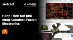 Hành Trình Đột phá cùng Autodesk Fusion Electronics