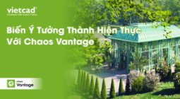 BIẾN Ý TƯỞNG THÀNH HIỆN THỰC VỚI CHAOS VANTAGE