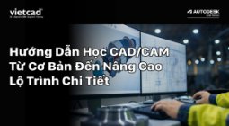 Hướng Dẫn Học CAD/CAM Từ Cơ Bản Đến Nâng Cao - Lộ Trình Chi Tiết