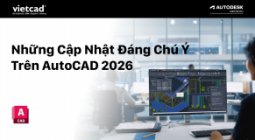 Những Cập Nhật Đáng Chú Ý Trên AutoCAD 2026