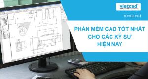 Report: Phần mềm CAD tốt nhất cho các kỹ sư hiện nay