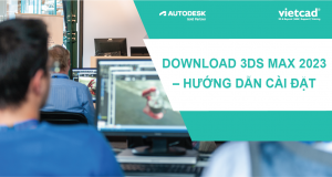 Download 3DS MAX 2023 – Tổng quan về 3ds Max