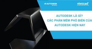 Autodesk là gì? Các phần mềm phổ biến của Autodesk hiện nay