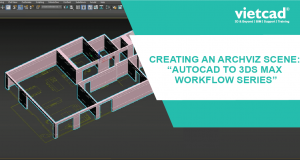 Creating an ArchViz Scene: AutoCAD to 3ds Max Workflow series