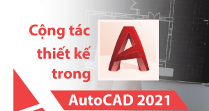 [Autodesk & VietCAD] Webinar: Cộng tác thiết kế trong AutoCAD 2021 