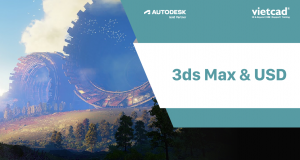 3ds Max & USD, Tại sao không?