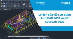 Lợi ích của việc sử dụng AutoCAD 2019 so với AutoCAD 2023