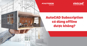 AutoCAD Supscription có dùng offline được không?