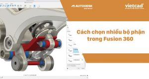 Cách chọn nhiều bộ phận trong Fusion 360