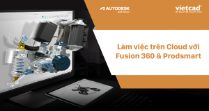 Làm việc trên Cloud với Autodesk Fusion 360 & Prodsmart