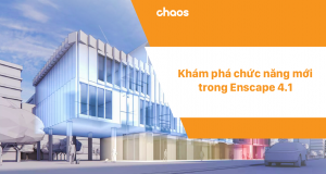 Khám phá chức năng mới trong enscape 4.1