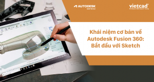 Khái niệm cơ bản về Autodesk Fusion 360: Bắt đầu với Sketch