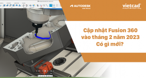 Cập nhật Fusion 360 vào tháng 2 năm 2023 - Có gì mới?