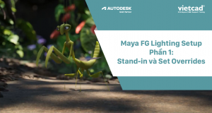 Maya FG Lighting Setup, Phần 1: Stand-in và Set Overrides