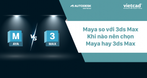 Maya vs 3ds Max: Khi nào nên chọn Maya hay 3ds Max?