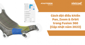 Cách đặt điều khiển Pan, Zoom & Orbit trong Fusion 360 [Cập nhật năm 2023]