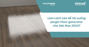 Làm cách nào để tải xuống plugin Floor generator cho 3ds Max 2024?