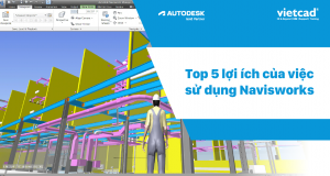 Top 5 lợi ích của việc sử dụng Navisworks