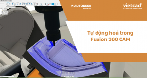 Tự động hoá trong Fusion 360 CAM