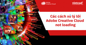 [Tips] Adobe Creative Cloud not loading - Creative Cloud bị treo
