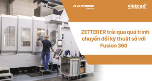 ZETTERER trải qua quá trình chuyển đổi kỹ thuật số với Fusion 360