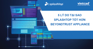 5 lý do tại sao Splashtop tốt hơn thiết bị BeyondTrust