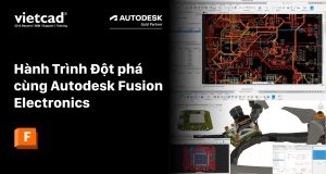 Hành Trình Đột phá cùng Autodesk Fusion Electronics