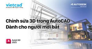 Chỉnh sửa 3D trong AutoCAD - Dành cho người mới bắt đầu