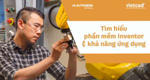 Tìm hiểu phần mềm Inventor và khả năng ứng dụng