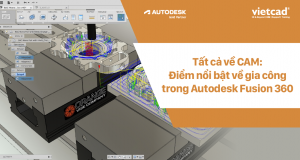 Tất cả về CAM: Điểm nổi bật về gia công trong Autodesk Fusion 360
