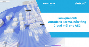 Làm quen với Autodesk Forma, nền tảng Cloud mới cho AEC